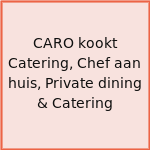 CARO kookt Catering, Chef aan huis, Private dining & Catering